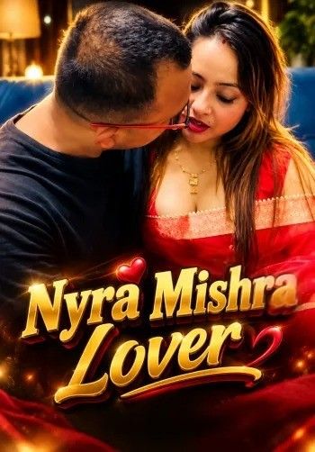 Nyra Mishra Lover (2026) Hindi Hot Short Film download full movie